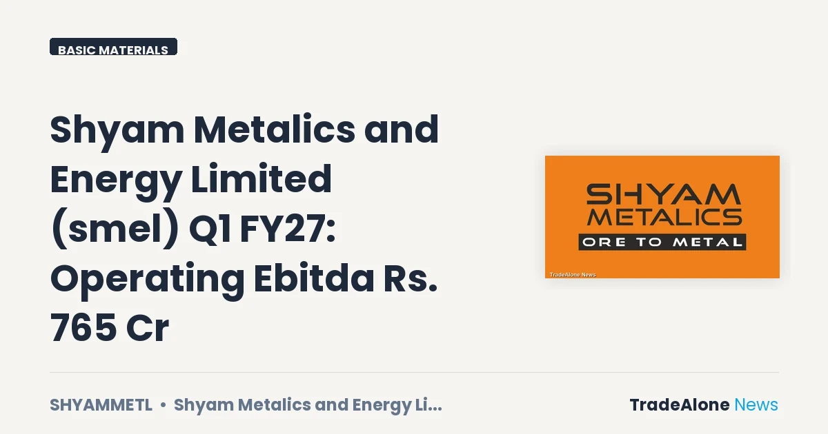 Shyam Metalics and Energy Limited Q1 FY27 Results