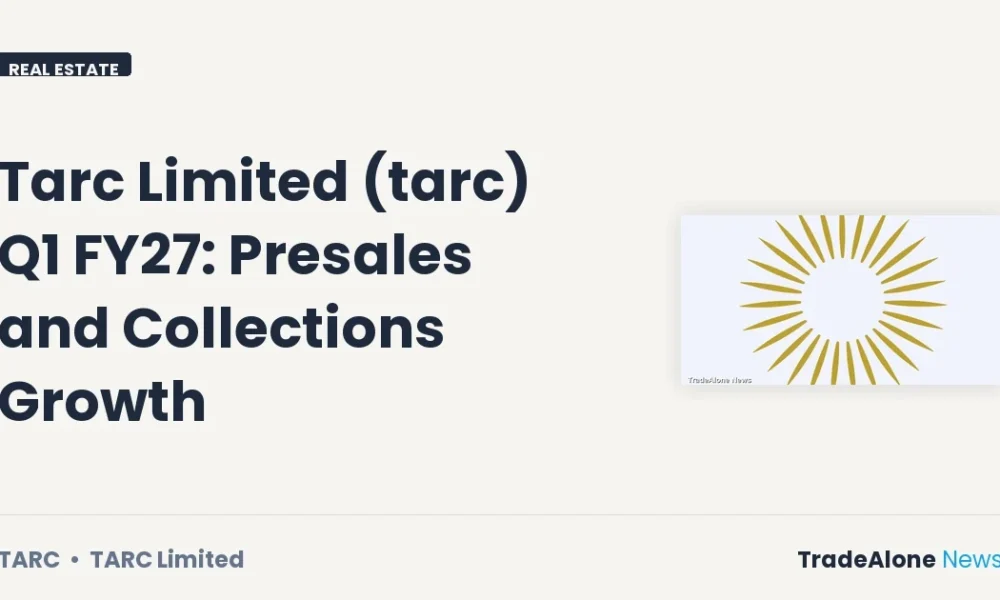 Tarc Limited TARC Q1 FY27 Presales and Collections Growth