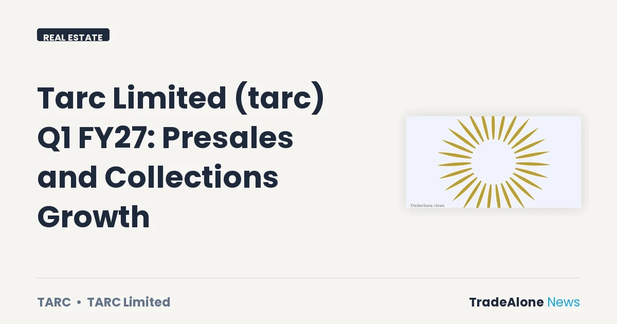 Tarc Limited TARC Q1 FY27 Presales and Collections Growth