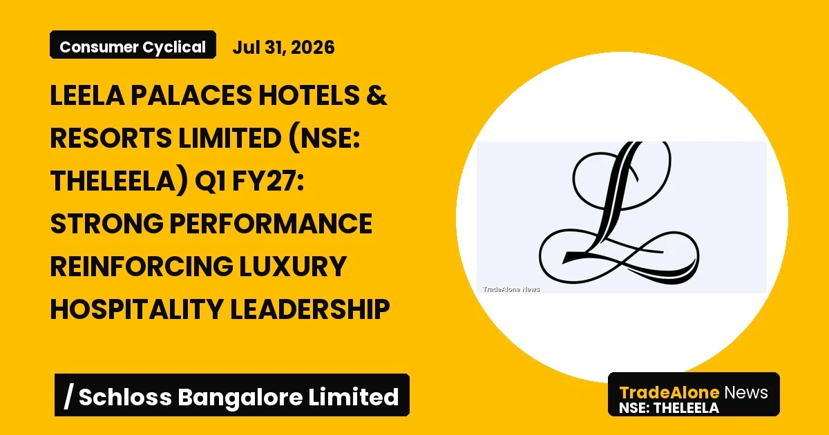 Leela Palaces Hotels & Resorts Limited NSE Theleela Q1 FY27