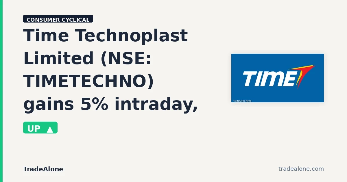 Time Technoplast Limited NSE: TIMETECHNO gains 5% intraday