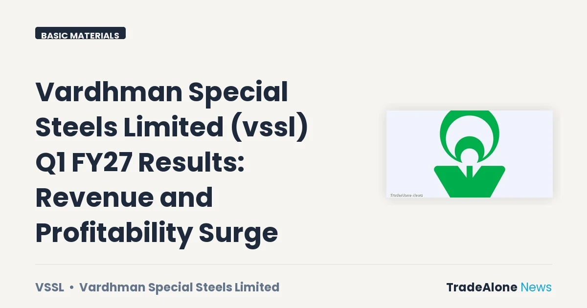Vardhman Special Steels Limited VSSL Q1 FY27 Results