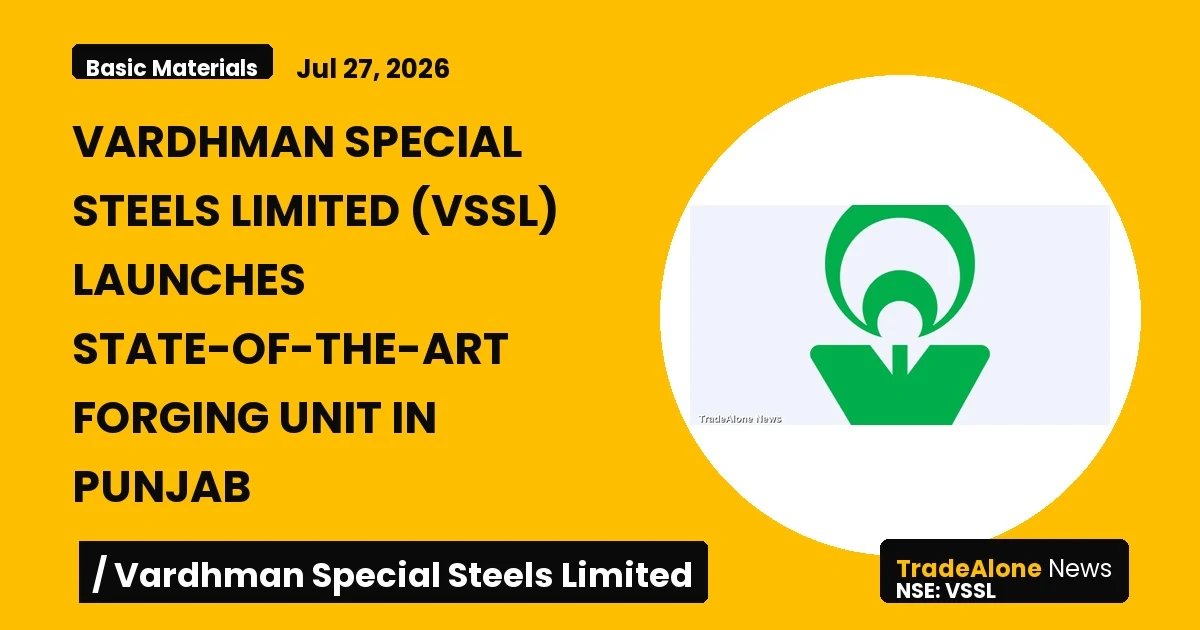 Vardhman Special Steels Limited VSSL July 2026 Forging Unit Launch
