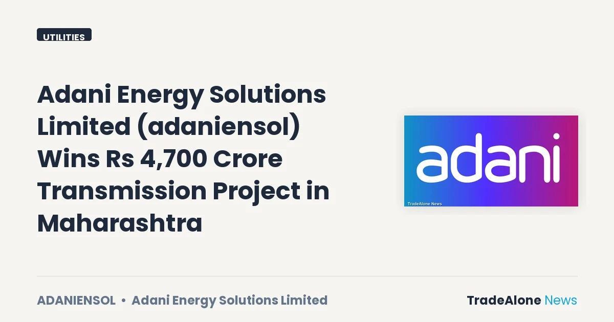 Adani Energy Solutions Limited Adaniensol Wins Rs 4,700 Crore Project August 2026