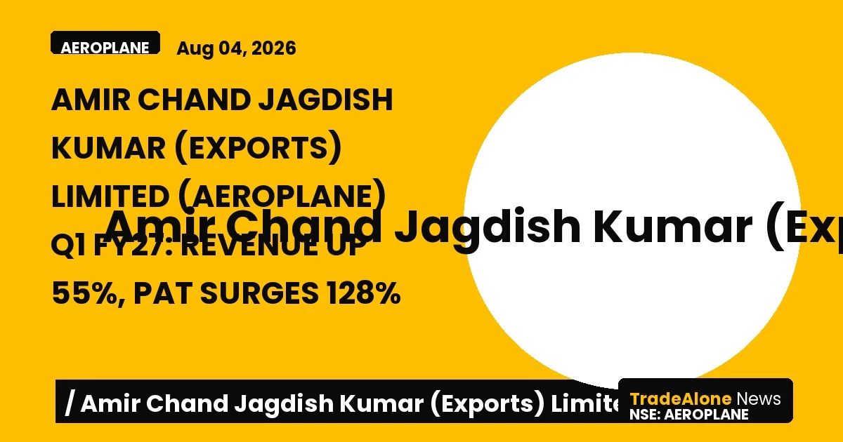 Amir Chand Jagdish Kumar (exports) Limited Aeroplane Q1 FY27 Results