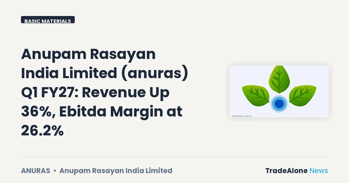 Anupam Rasayan India Limited Anuras Q1 FY27 Results