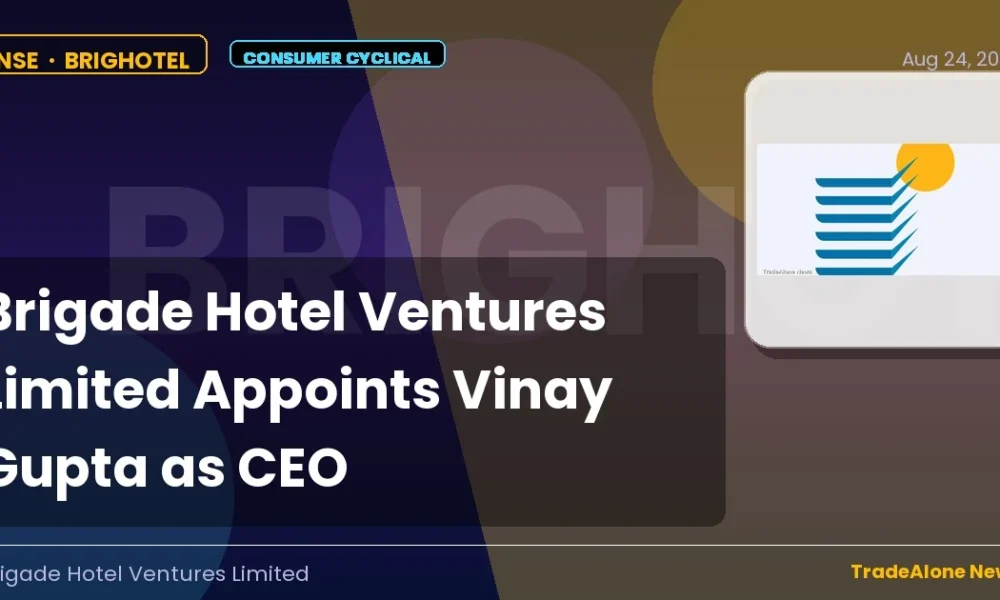 Brigade Hotel Ventures Limited NSE Brighotel Aug 2026 Appointment