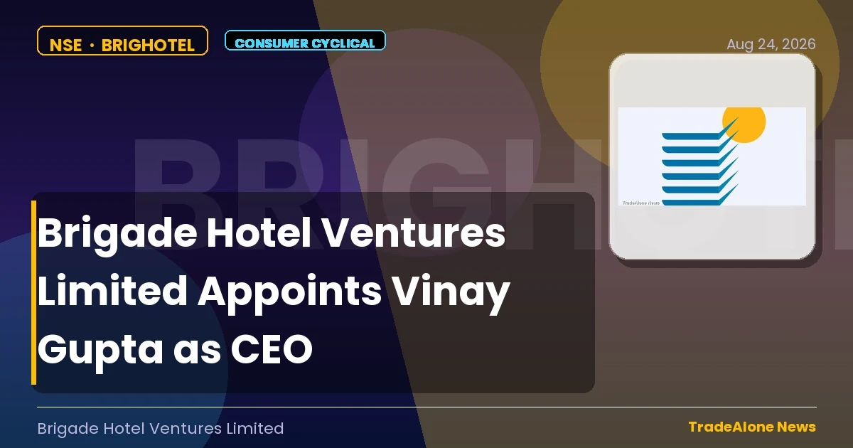 Brigade Hotel Ventures Limited NSE Brighotel Aug 2026 Appointment
