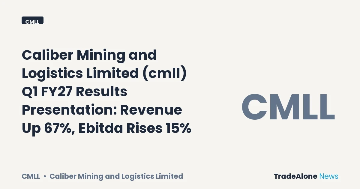 Caliber Mining and Logistics Limited CMLL Q1 FY27 Results