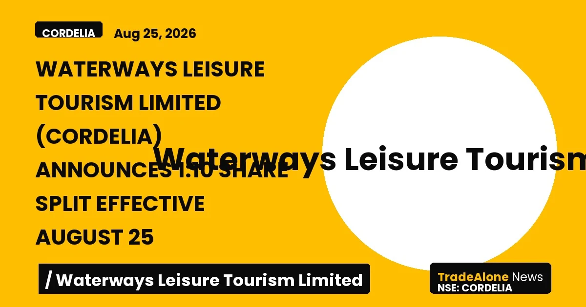 Waterways Leisure Tourism Limited NSE Cordelia Share Split