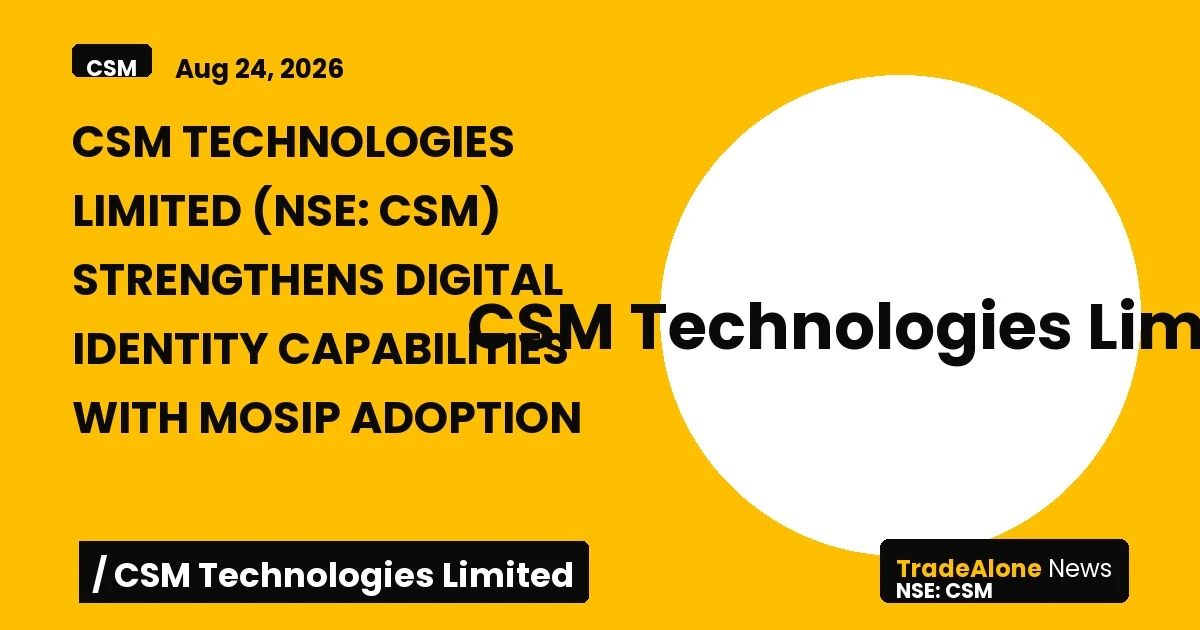 Csm Technologies Limited NSE CSM Digital Identity Capabilities