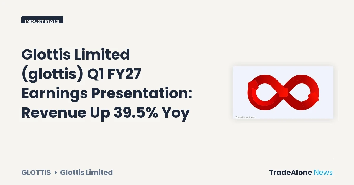Glottis Limited Glottis Q1 FY27 Earnings