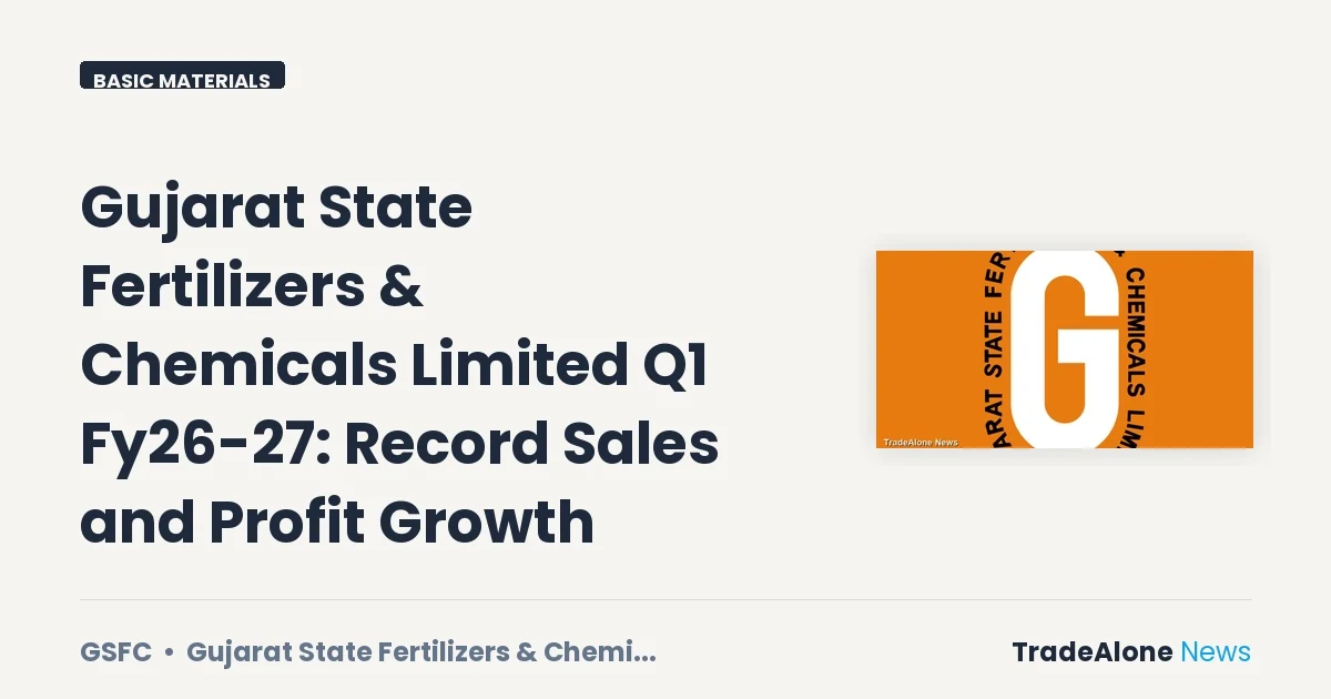 Gujarat State Fertilizers & Chemicals Limited Q1 Fy26-27 Results