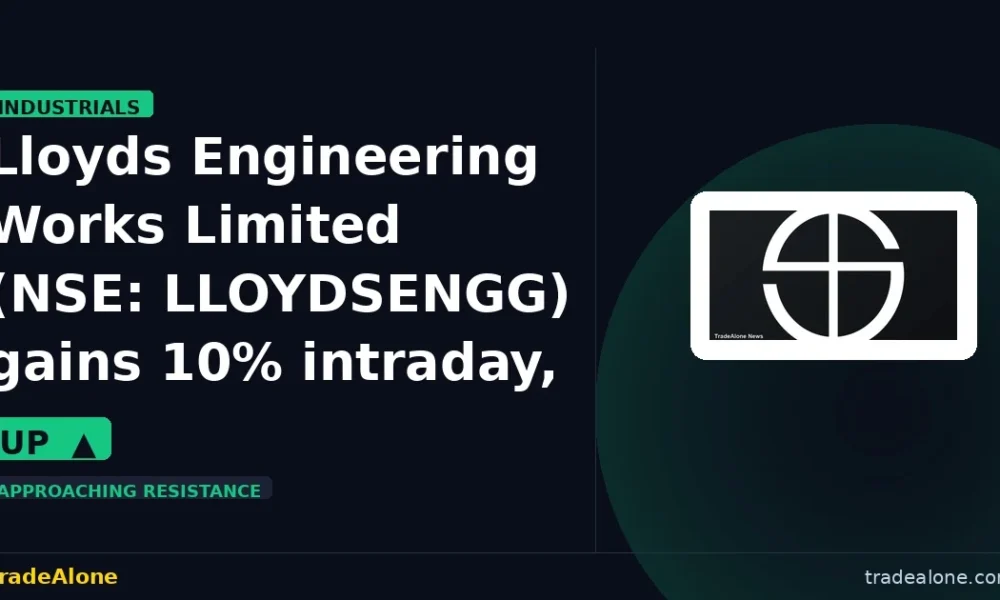 Lloyds Engineering Works Limited NSE: LLOYDSENGG gains 10% intraday nears resistance
