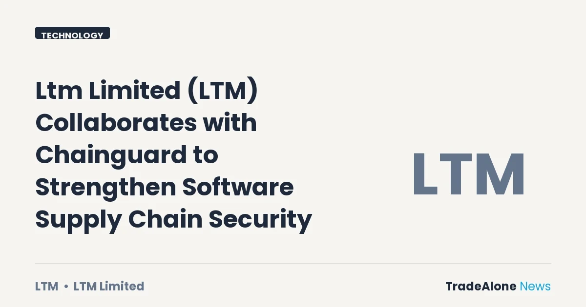 Ltm Limited LTM Collaboration Chainguard Software Supply Chain Security