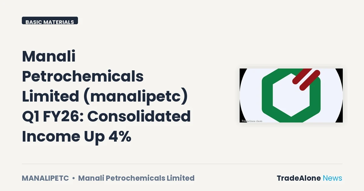 Manali Petrochemicals Limited Manalipetc Q1 FY26 Consolidated Income Up 4%
