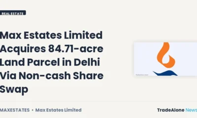 Max Estates Limited Maxestates Q3 FY27 Land Acquisition