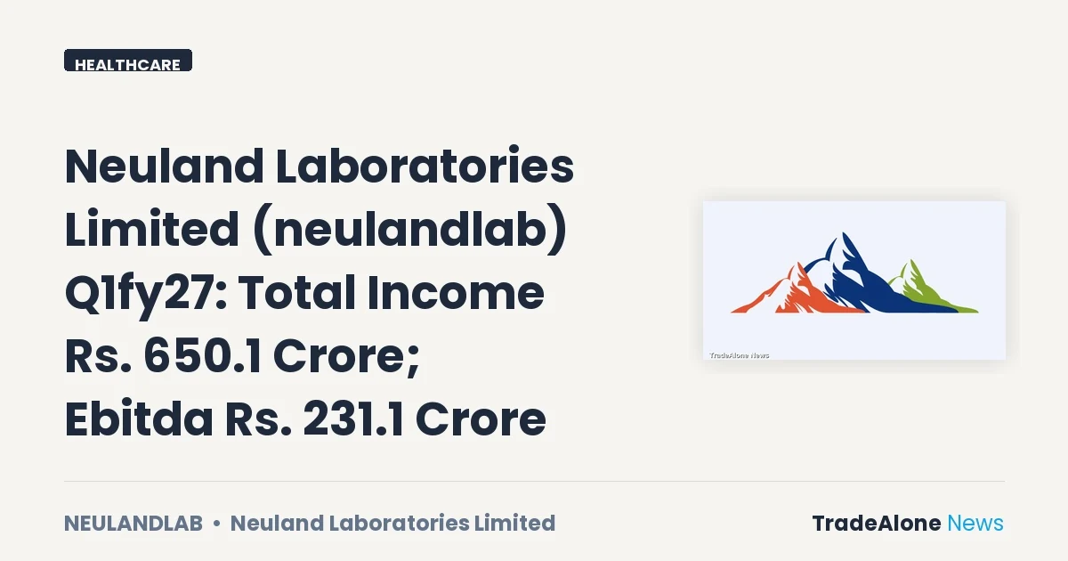 Neuland Laboratories Limited Neulandlab Q1fy27 Results