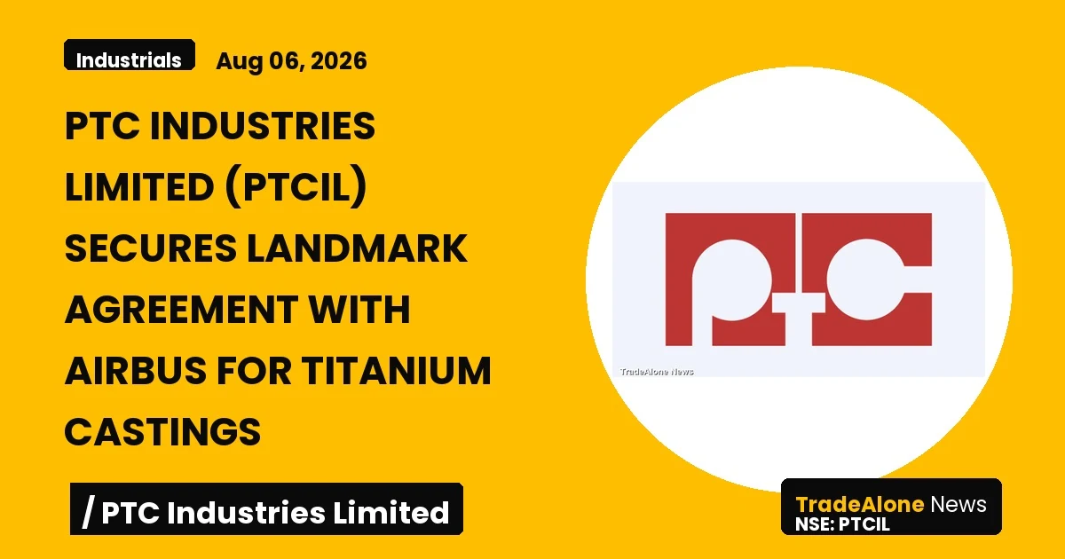 Ptc Industries Limited PTCIL Landmark Agreement with Airbus August 2026