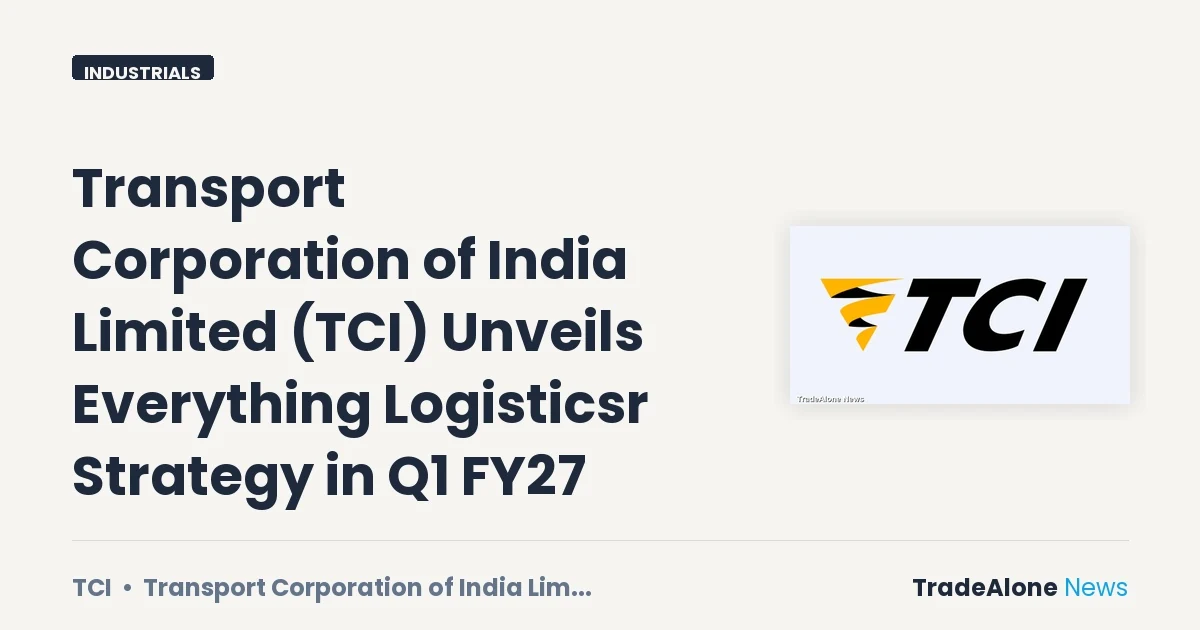 Transport Corporation of India Limited TCI Q1 FY27 Everything Logisticsr