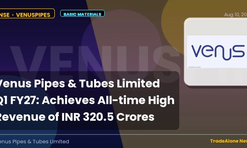 Venus Pipes & Tubes Limited Q1 FY27 Results: Record Revenue of INR 320.5 Crores