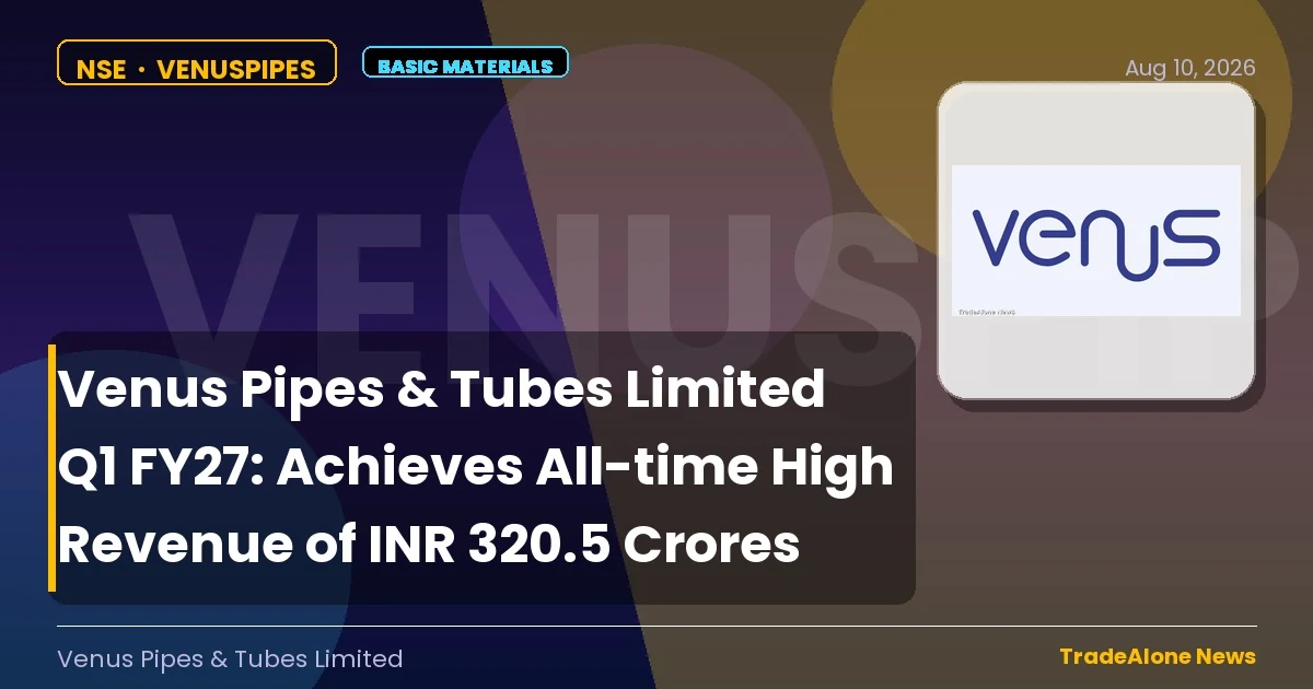 Venus Pipes & Tubes Limited Q1 FY27 Results: Record Revenue of INR 320.5 Crores