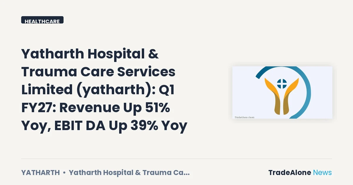 Yatharth Hospital & Trauma Care Services Limited NSE Yatharth Q1 FY27 Results