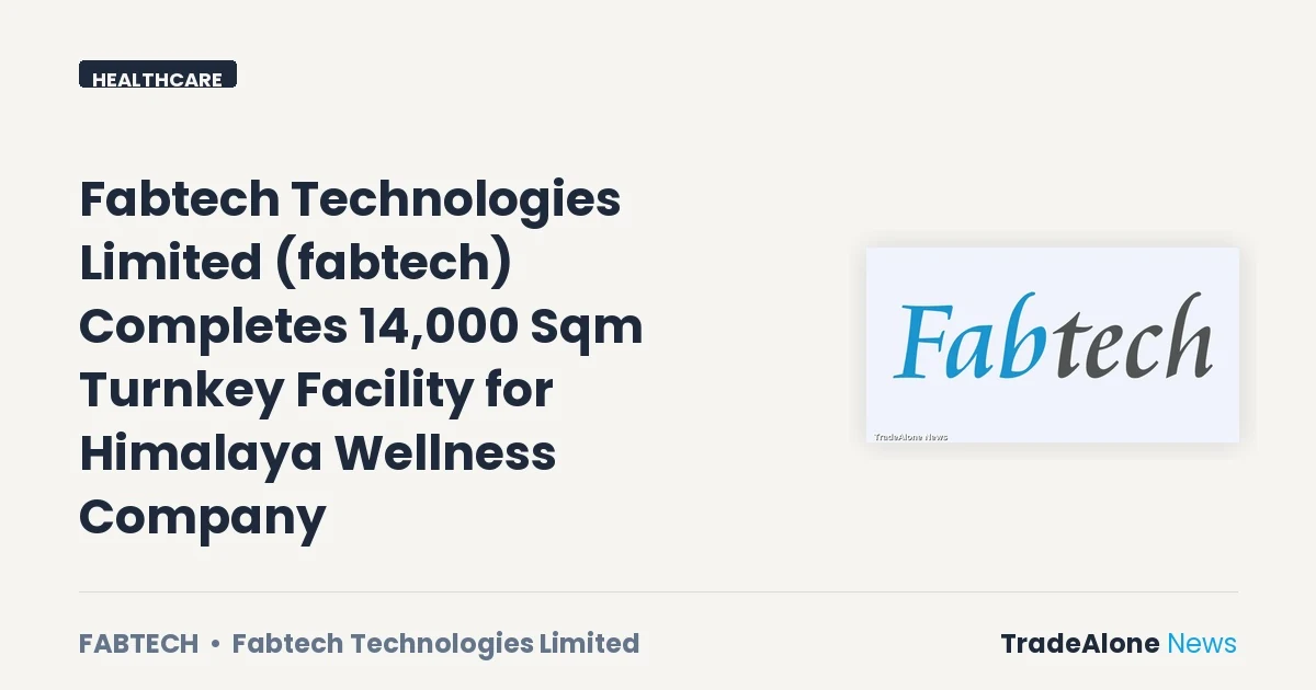 Fabtech Technologies Limited Fabtech Q3 FY26 Facility Completion