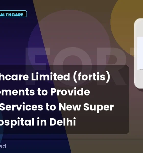 Fortis Healthcare Limited Fortis Q3 FY27 Healthcare Expansion