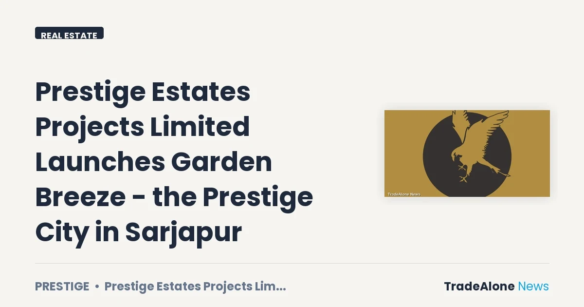 Prestige Estates Projects Limited Prestige Launches Garden Breeze Q3 FY26
