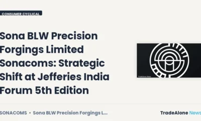 Sona BLW Precision Forgings Limited Sonacoms Jefferies India Forum