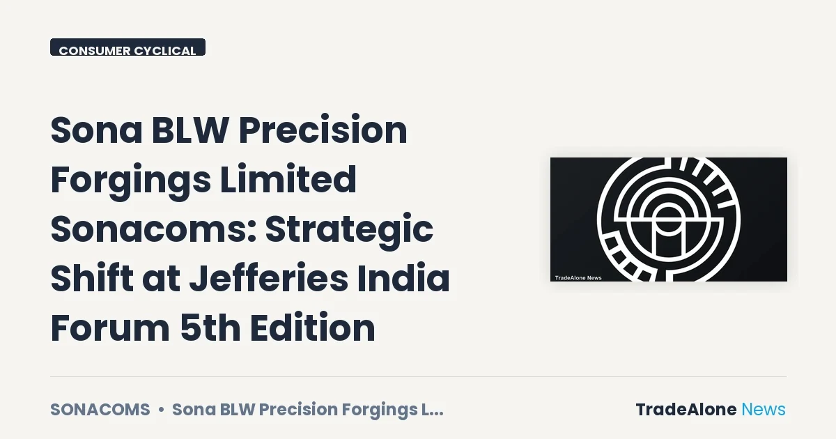 Sona BLW Precision Forgings Limited Sonacoms Jefferies India Forum