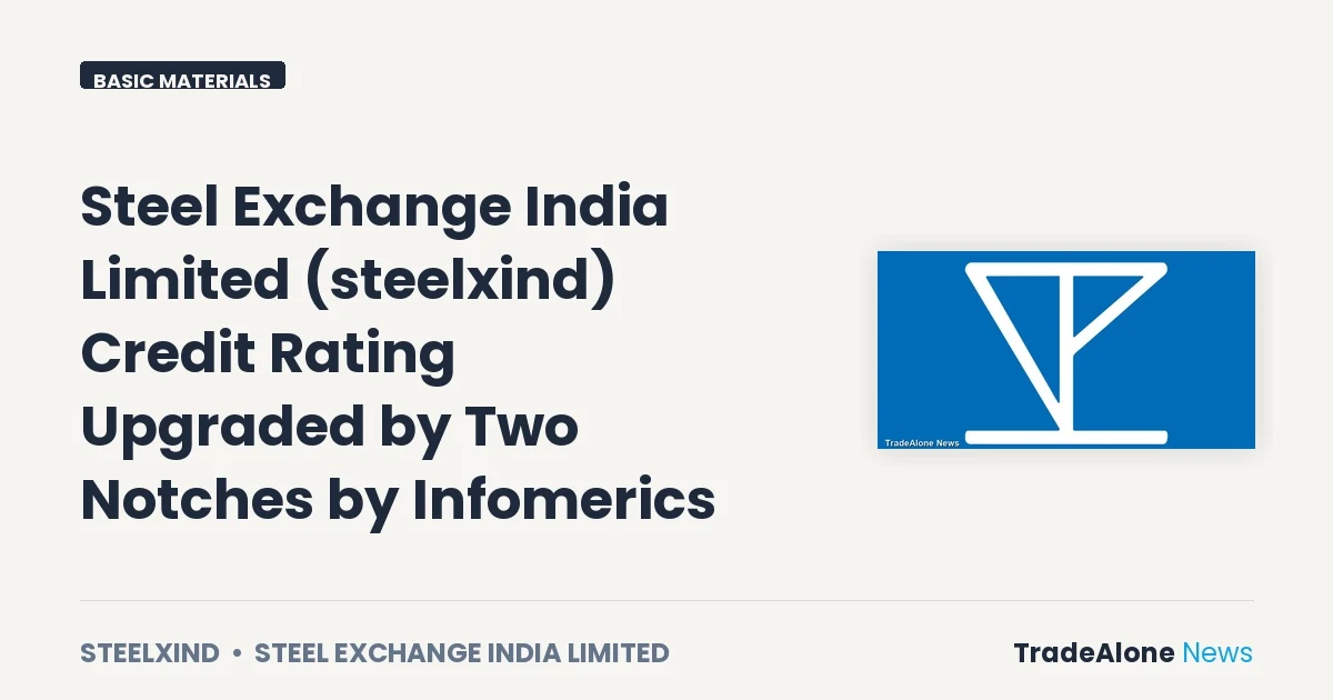 Steel Exchange India Limited NSE: Steelxind Credit Rating Upgrade