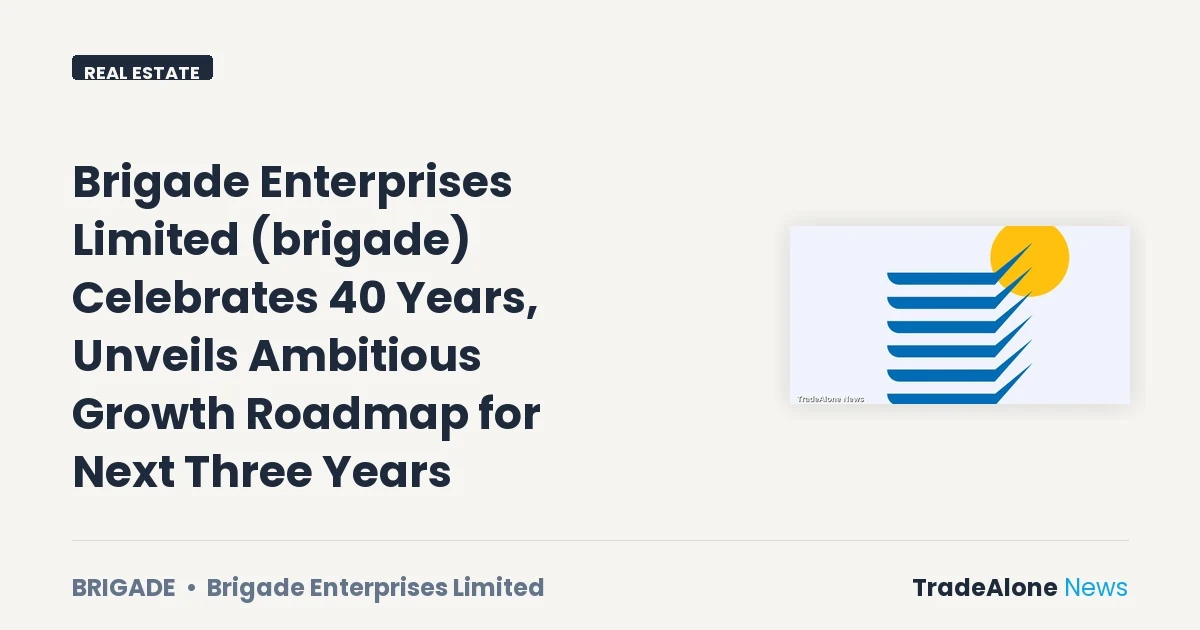 Brigade Enterprises Limited Brigade 40th Anniversary Roadmap