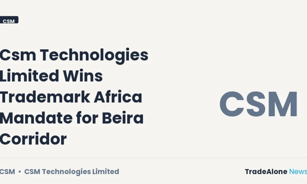 Csm Technologies Limited (NSE: CSM) Beira Corridor Mandate