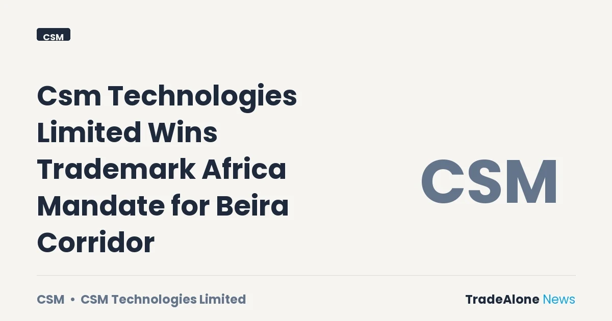 Csm Technologies Limited (NSE: CSM) Beira Corridor Mandate