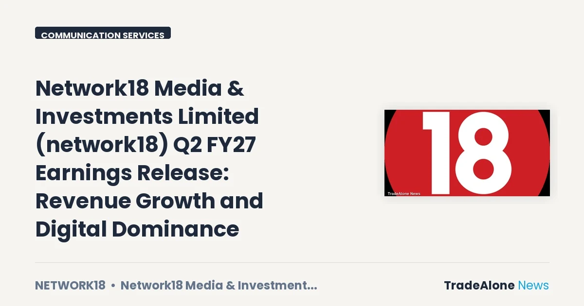 Network18 Media & Investments Limited Network18 Q2 FY27 Results