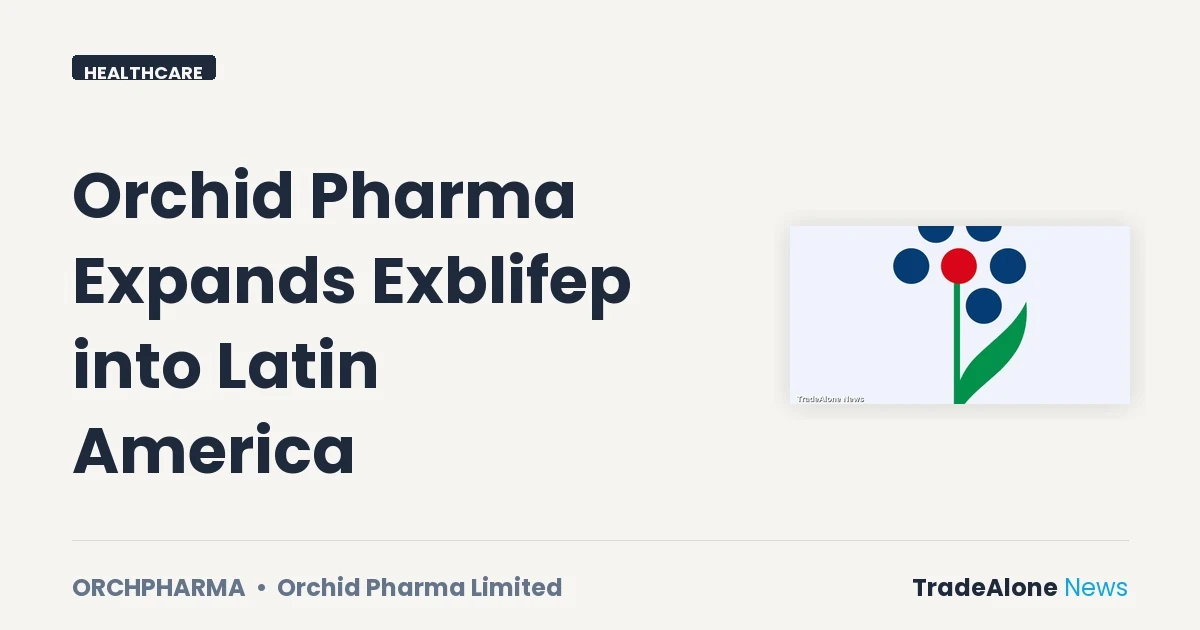 Orchid Pharma Limited Orchpharma Latin America Expansion