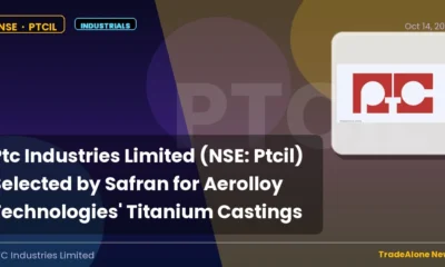 Ptc Industries Limited PTCIL Safran Aircraft Engines Order