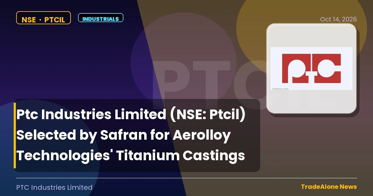 Ptc Industries Limited PTCIL Safran Aircraft Engines Order