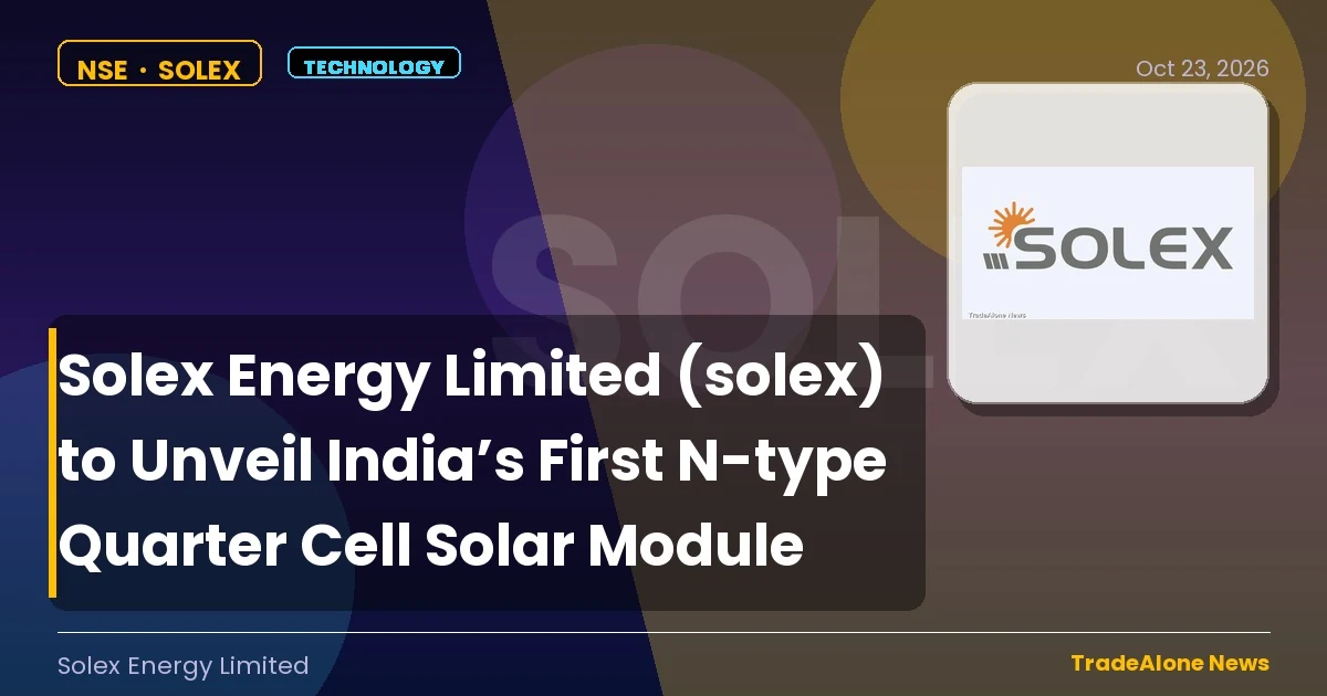 Solex Energy Limited NSE SOLEX Unveils India’s First N-type Quarter Cell
