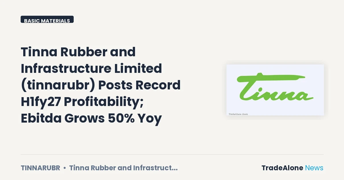 Tinna Rubber and Infrastructure Limited Tinnarubr H1fy27 Profitability