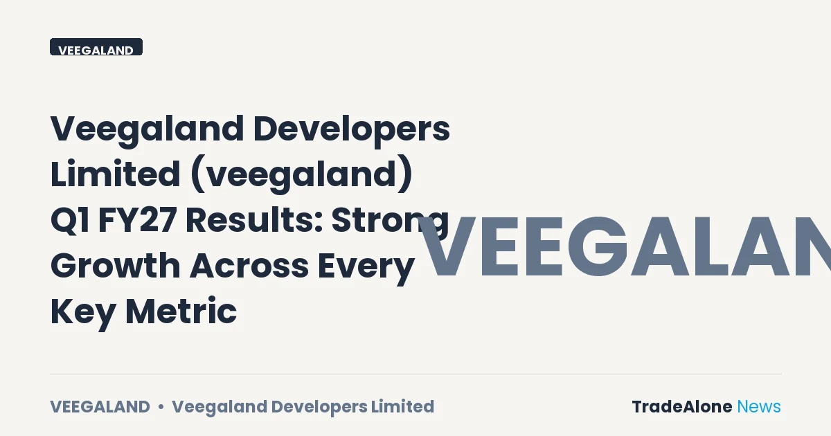 Veegaland Developers Limited Veegaland Q1 FY27 Results