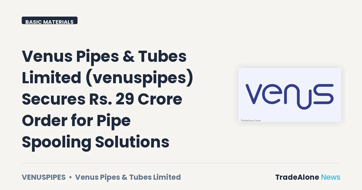 Venus Pipes & Tubes Limited Venuspipes Q4 FY26: Rs. 29 Crore Order